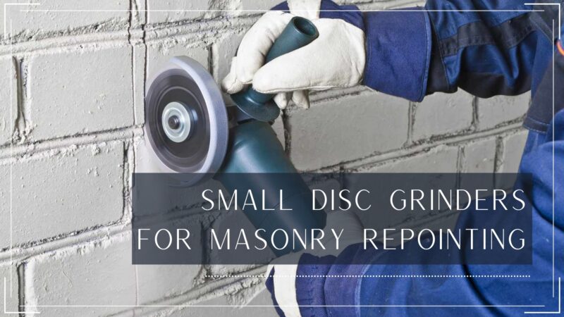 Small Disc Grinders for Masonry Repointing: Essential Tools for ...